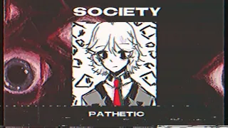 Society - pathetic (speed up/nightcore)
