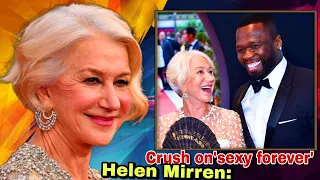 WHY 50 Cent still has a crush on 'sexy forever' Helen Mirren: 'I don't care how old she get