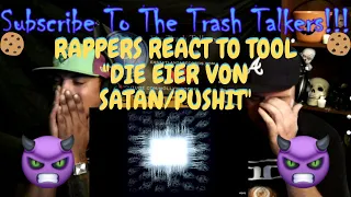 Rappers React To TOOL "Die Eier Von Satan/Pushit"!!!