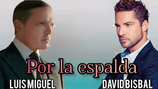 Por La Espalda - Luis Miguel Ft David Bisbal - [Cristian Castro]