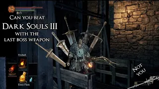 Can you beat Dark Souls III with only boss weapons?