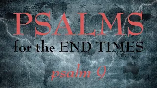 Psalm 9 - Psalms for the End Times, Episode 3