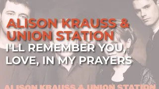 Alison Krauss & Union Station - I'll Remember You, Love, In My Prayers (Official Audio)