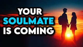 Your Soulmate Is Coming NEXT This Your Clear CONFIRMATION