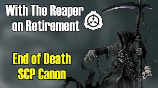 With the Reaper on Retirement | End of Death SCP Canon