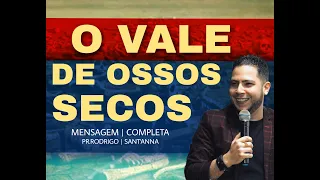 O VALE DE OSSOS SECOS  | MENSAGEM COMPLETA  |  PR RODRIGO SANTANNA