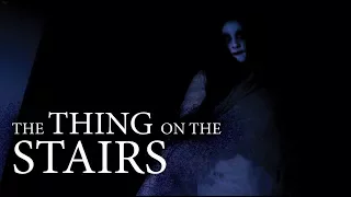 The Thing on the Stairs - Short Horror Film