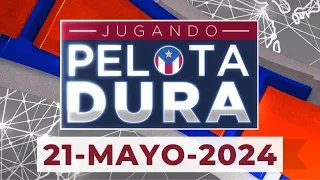 JUGANDO PELOTA DURA 21-MAYO-2024