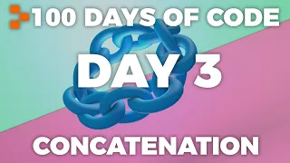 Day 3 - 100 Days of Code: Concatenation