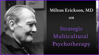 Milton Erickson, MD, on Strategic Multicultural Psychotherapy