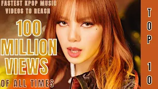 [TOP 10] FASTEST KPOP ARTISTS MUSIC VIDEOS TO REACH | 100 MILLION VIEWS