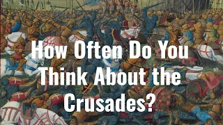 How Often Do You Think About the Crusades?