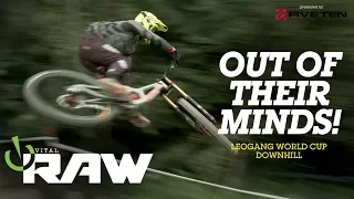 OUT OF THEIR MINDS! Vital RAW, Leogang World Cup DH