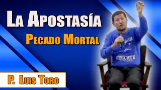 la Apostasía es pecado Mortal - P. LUIS TORO