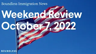 Boundless Immigration News: Weekend Review | October 7, 2022