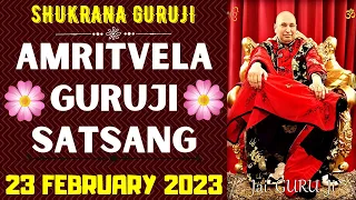 GURUJI AMRITVELA ||23 FEBRUARY 2023 || THRUSDAY🙏JAI GURU JI🙏SHUKRANA GURUJI | GURUJI PARIVAAR LOVERS