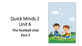 Quick Minds 2 Unit 6 The Football club 2