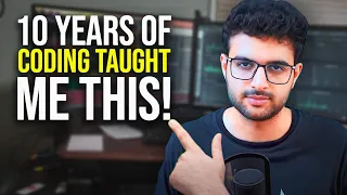 Biggest Career Lessons from 10+ Years of Coding! (Life-Changing)