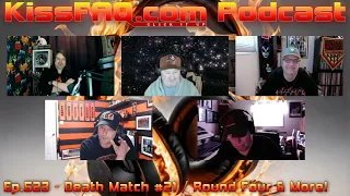 KissFAQ Podcast Ep.523 - Death Match #21 / Round Four & More!