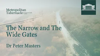 The Narrow And The Wide Gates | Matthew 7.13-14 | Dr Peter Masters