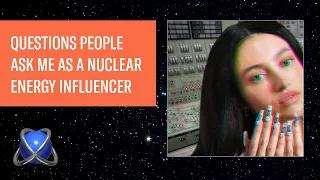 Questions People Ask Me as a Nuclear Energy Influencer