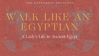Walk Like An Egyptian: A Lady's Life in Ancient Egypt, Part 2