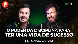 O poder da DISCIPLINA para ter uma vida de SUCESSO ft. Renato Cariani | PrimoCast 228