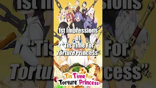 1st Impressions of "Tis Time for Torture Princess"