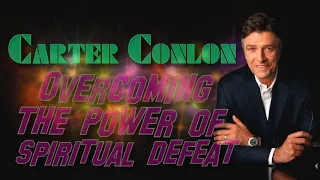 Carter Conlon - Overcoming the Power of Spiritual Defeat