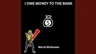 I Owe Money To The Bank