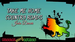 TAKE ME HOME, COUNTRY ROADS | LYRICS | REGGAE COVER