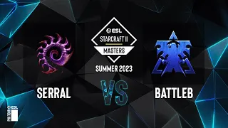 SC2 - Serral vs. BattleB - ESL SC2 Masters: Summer 2023 Europe Regionals - Swiss Round 2
