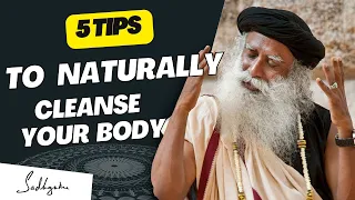 Sadhguru's 5 Tips for Naturally Cleaning Your Body at Home