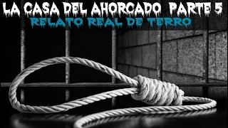 La casa del ahorcado parte 5 | Relato real de terror