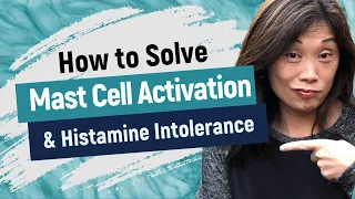 How to Solve Mast Cell Activation and Histamine Intolerance