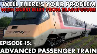 Well There's Your Problem | Episode 15: The Advanced Passenger Train