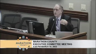 Marathon County Executive Committee Meeting Pt.2 - 3/10/22