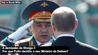 A demissão de Shoigu – Por que Putin demitiu o seu Ministro da Defesa?