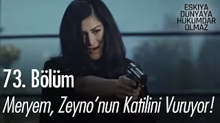 Meryem, Zeyno'nun katilini vuruyor! - Eşkıya Dünyaya Hükümdar Olmaz 73. Bölüm