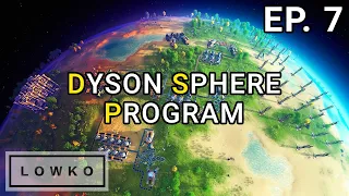 Dyson Sphere Program: Building a Dyson Sphere! (Ep. 7)