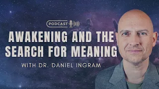 Awakening and the Search For Meaning with Dr. Daniel Ingram