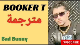 BAD BUNNY - BOOKER T - مترجمة عربي