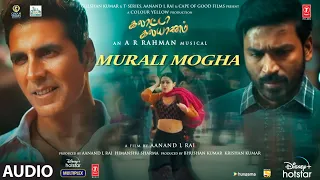 Murali Mogha Audio Song| Galatta Kalyaanam| @A. R. Rahman | Akshay K ,Sara AK, Dhanush| Aanand L Rai