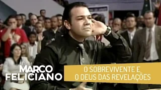 O SOBREVIVENTE E O DEUS DAS REVELAÇÕES, PASTOR MARCO FELICIANO