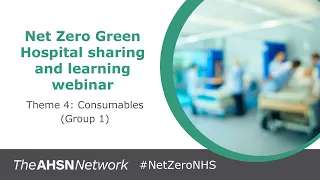 Net Zero Green Hospital Sharing & Learning event: Theme 4 Consumables (Group 1)