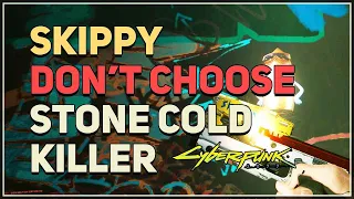 Don't choose Stone Cold Killer Cyberpunk 2077 Skippy Permanent Switch