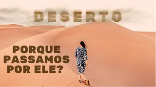 SAIBA O PORQUE VOCÊ ESTÁ NO DESERTO E QUAL A SUA IMPORTÂNCIA| Uma Palavra de Deus para você