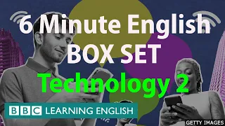 BOX SET: 6 Minute English - 'Technology 2' English mega-class! Thirty minutes of new vocabulary!