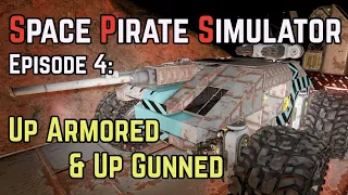 [Space Engineers] Space Pirate Simulator - Episode 4: Up Armored & Up Gunned