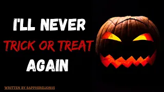 I'll Never Trick Or Treat Again - Creepypasta